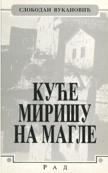 Cover for Slobodan Vukanovic · Kuce Mirisu Na Magle (Paperback Book) (2015)