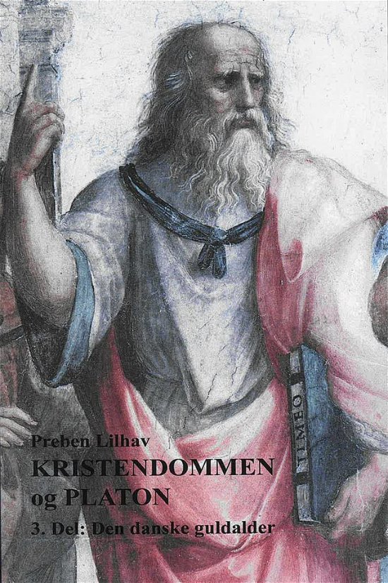 Preben Lilhav · Kristendommen og Platon. 3. Del: Den danske guldalder (Sewn Spine Book) [1. Painos] (2024)