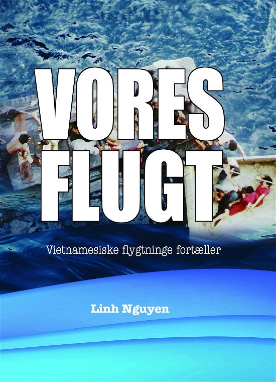 Cover for Linh Nguyen · Vores flugt (Innbunden bok) [1. utgave] (2022)