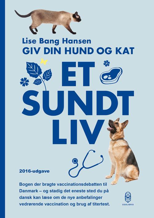 Cover for Lise Bang Hansen · Giv din hund og kat et sundt liv (Sewn Spine Book) [2º edição] (2016)