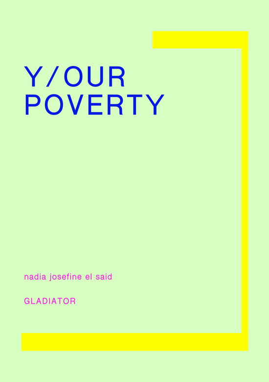 Cover for Nadia Josefine El Said · Y/our Poverty (Sewn Spine Book) [1st edition] (2020)