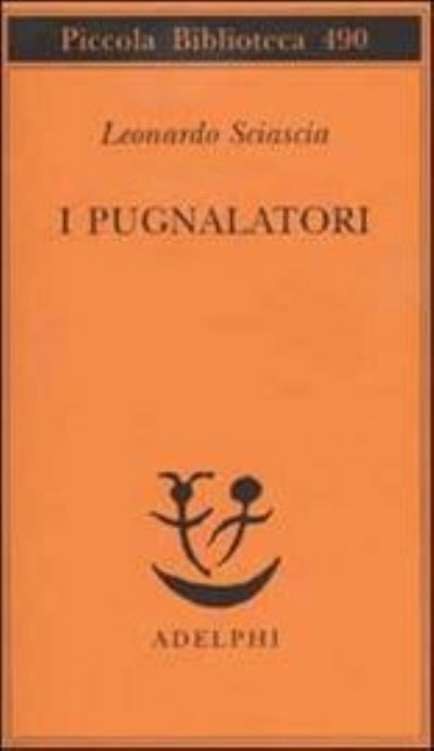 I Pugnalatori - Leonardo Sciascia - Książki - Adelphi - 9788845917516 - 1 kwietnia 2003