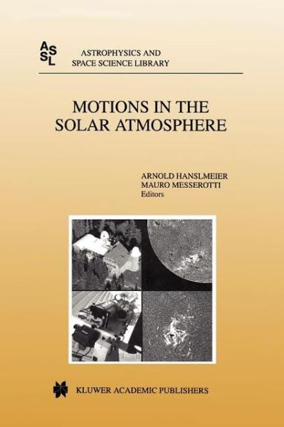 Cover for A Hanslmeier · Motions in the Solar Atmosphere: Proceedings of the Summerschool and Workshop Held at the Solar Observatory Kanzelhoehe Karnten, Austria, September 1-12, 1997 - Astrophysics and Space Science Library (Paperback Book) [Softcover reprint of hardcover 1st ed. 1999 edition] (2010)