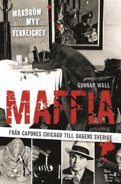 Cover for Gunnar Wall · Maffia : från Capones Chicago till dagens Sverige (ePUB) (2018)