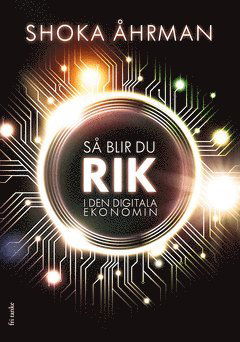 Cover for Shoka Åhrman · Så blir du rik i den digitala ekonomin (ePUB) (2019)