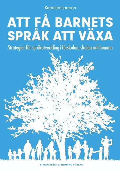 Att få barnets språk att växa - Strategier för språkutveckling i förskolan, skolan och hemma - Karolina Larsson - Książki - Stefan Hertz utbildning AB - 9789198047516 - 20 maja 2016