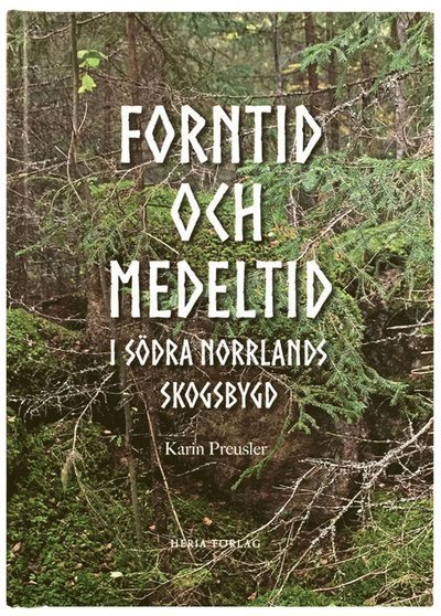 Cover for Karin Preusler · Forntid och medeltid i södra Norrlands skogsbygd (Kartor) (2020)