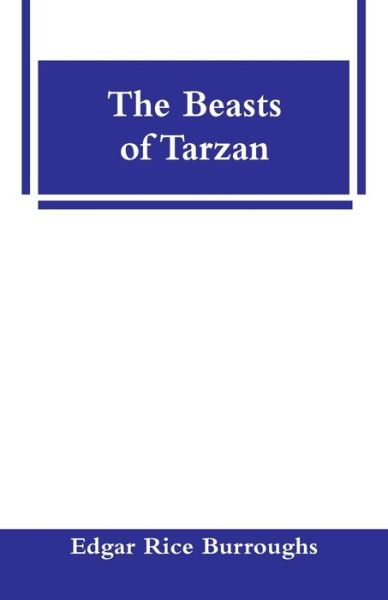 The Beasts of Tarzan - Edgar Rice Burroughs - Bücher - Alpha Edition - 9789353295516 - 16. Januar 2019