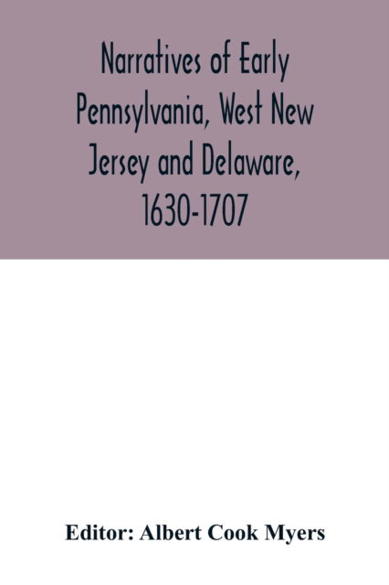 Cover for Albert Cook Myers · Narratives of early Pennsylvania, West New Jersey and Delaware, 1630-1707 (Paperback Book) (2020)