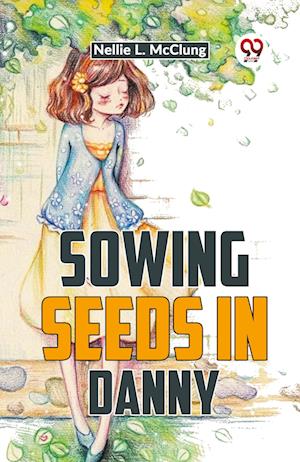Cover for Nellie L. Mcclung · Sowing Seeds in Danny (Paperback Book) (2023)
