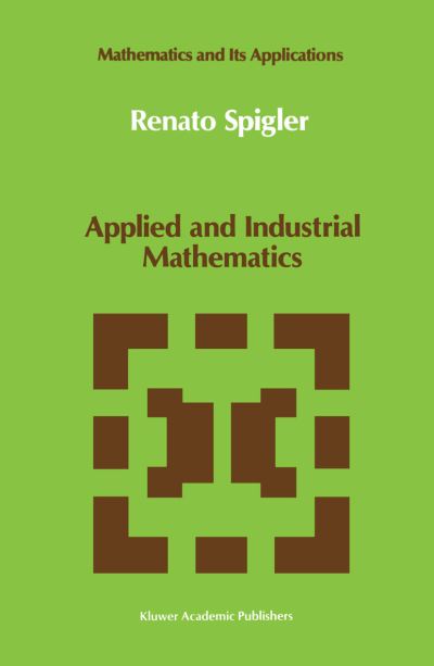 Cover for Renato Spigler · Applied and Industrial Mathematics: Venice - 1 - Mathematics and Its Applications (Paperback Book) [Softcover Reprint of the Original 1st Ed. 1991 edition] (2012)