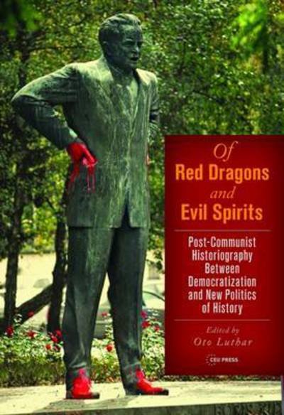 Cover for Oto Luthar · Of Red Dragons and Evil Spirits: Post-Communist Historiography Between Democratization and the New Politics of History (Hardcover Book) (2017)