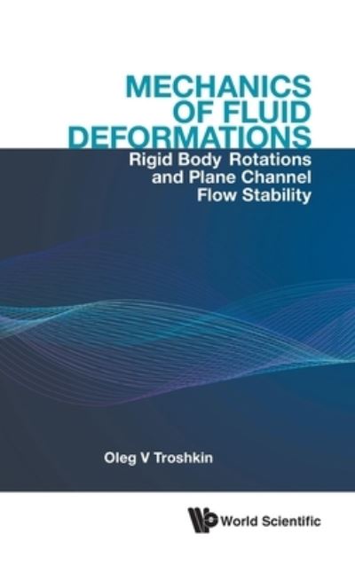 Cover for Troshkin, Oleg V (Russian Academy Of Sciences, Russia) · Mechanics Of Fluid Deformations: Rigid Body Rotations And Plane Channel Flow Stability (Hardcover Book) (2021)