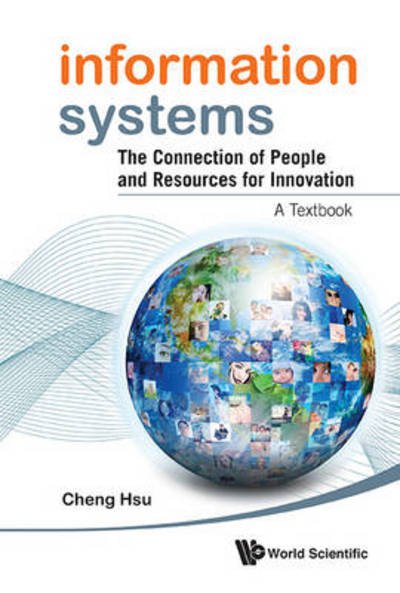 Cover for Hsu, Cheng K (Rensselaer Polytechnic Inst, Usa) · Information Systems: The Connection Of People And Resources For Innovation - A Textbook (Hardcover Book) (2013)