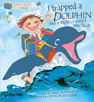 Cover for Neil Humphreys · Abbie Rose and the Magic Suitcase: I Trapped a Dolphin but It Really Wasn’t My Fault - Abbie Rose and the Magic Suitcase (Paperback Book) (2013)