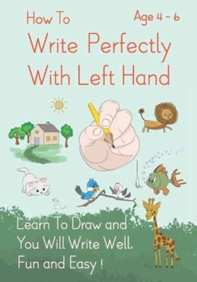 How To Write Perfectly With Left Hand, Learn To Draw and You Will Write Well, Fun and Easy! Age 4-6 - Derek Schuger - Livros - Independently Published - 9798365393516 - 2 de dezembro de 2022