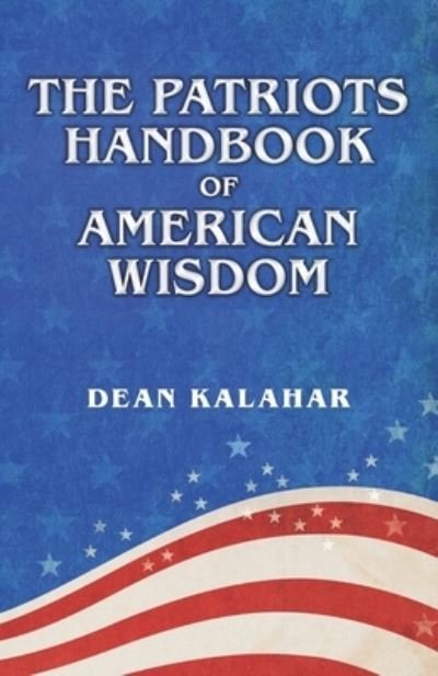 Cover for Dean Kalahar · The Patriots Handbook of American Wisdom (Pocketbok) (2021)