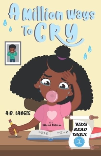 Cover for A D Largie · A Million Ways To Cry: Kids Read Daily Level 2 Reader - Kids Read Daily Level 2: First Grade Books (Taschenbuch) (2021)