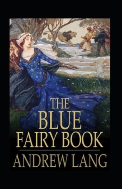 Cover for Andrew Lang · The Blue Fairy Book Illustrated (Paperback Book) (2021)