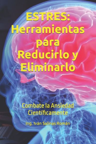 Cover for Ing Ivan Salinas Roman · Estres: Herramientas para Reducirlo y Eliminarlo: Combate la Ansiedad Cientificamente (Paperback Book) (2021)