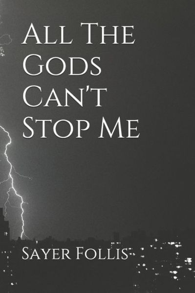 Cover for Sayer Follis · All The Gods Can't Stop Me (Paperback Book) (2021)