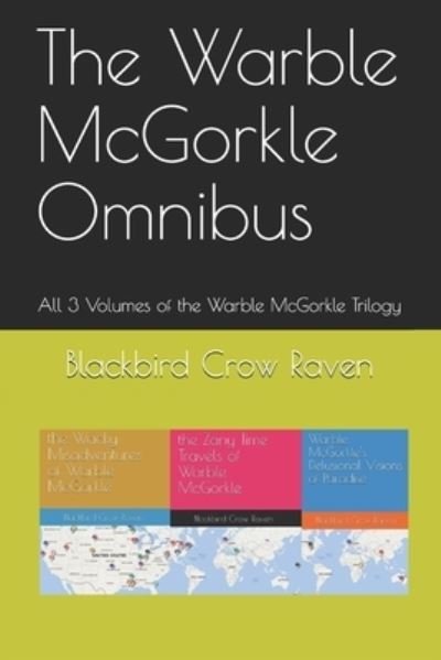 Cover for Blackbird Crow Raven · The Warble McGorkle Omnibus: All 3 Volumes of the Trilogy (Pocketbok) (2021)