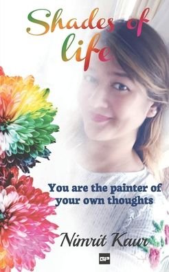 Cover for Nimrit Kaur · Shades of Life: You are the Painter of Your Own Thoughts (Paperback Book) (2021)