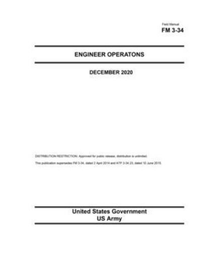 Cover for United States Government Us Army · Field Manual FM 3-34 Engineer Operations December 2020 (Paperback Book) (2020)