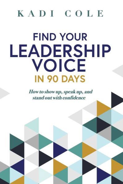 Cover for Kadi Cole · Find Your Leadership Voice In 90 Days (Paperback Book) (2021)