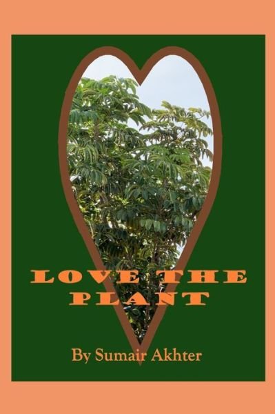 Cover for Sumair Akhter · Love the Plant (Taschenbuch) (2020)