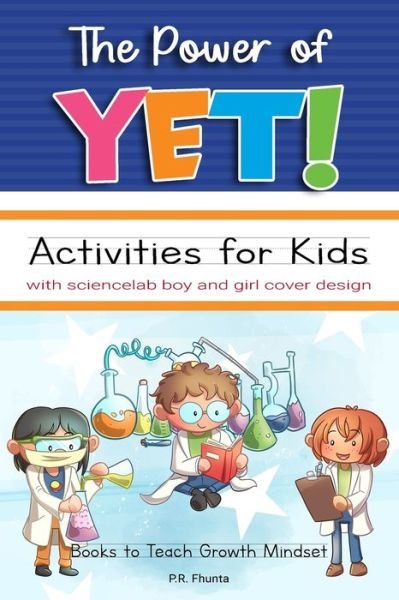 Cover for P R Fhunta · The Power of Yet! Activities for Kids with Sciencelab Boy and Girl Cover Design (Paperback Book) (2020)