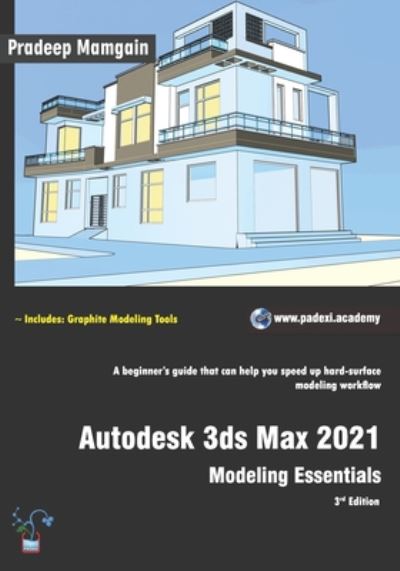 Autodesk 3ds Max 2021: Modeling Essentials, 3rd Edition - Pradeep Mamgain - Kirjat - Independently Published - 9798653441516 - perjantai 12. kesäkuuta 2020