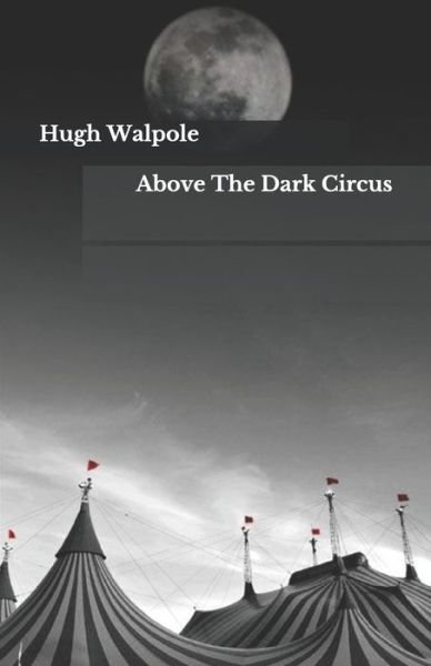 Cover for Hugh Walpole · Above The Dark Circus (Paperback Book) (2020)