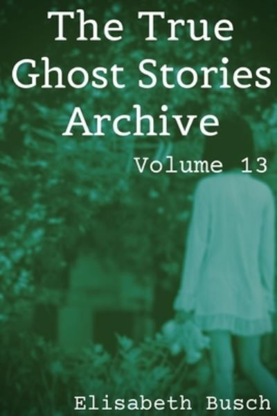 Cover for Elisabeth Busch · The True Ghost Stories Archive (Paperback Book) (2020)