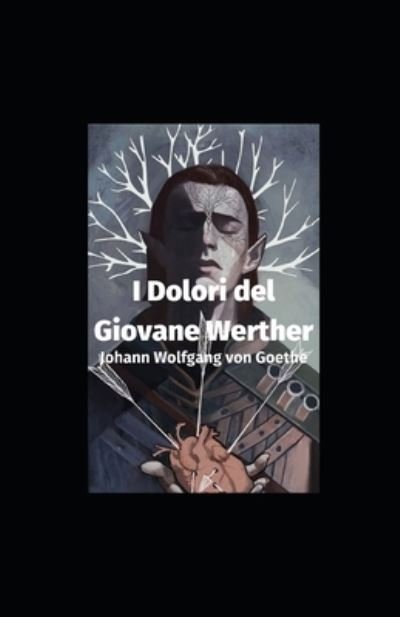 Cover for Johann Wolfgang Von Goethe · I dolori del giovane Werther illustrata (Paperback Book) (2021)
