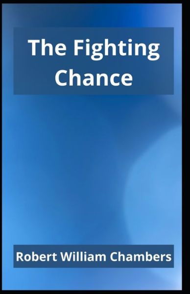 The Fighting Chance - Robert William Chambers - Książki - Independently Published - 9798747265516 - 1 maja 2021