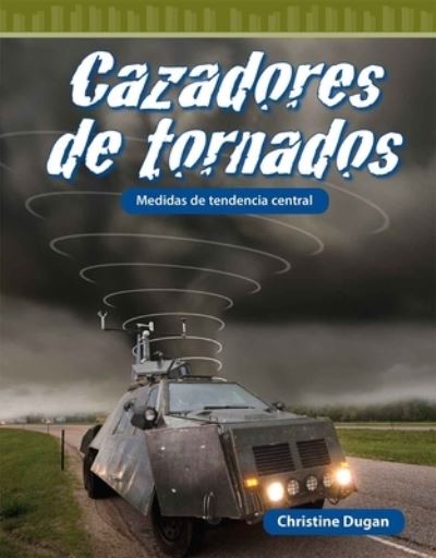 Cazadores de Tornados - Christine Dugan - Książki - Teacher Created Materials, Incorporated - 9798765960516 - 2 kwietnia 2024