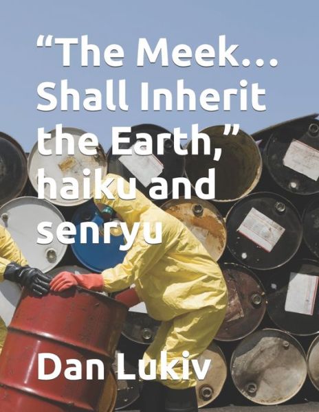 Cover for Dan Lukiv · The Meek...Shall Inherit the Earth, haiku and senryu (Paperback Book) (2021)