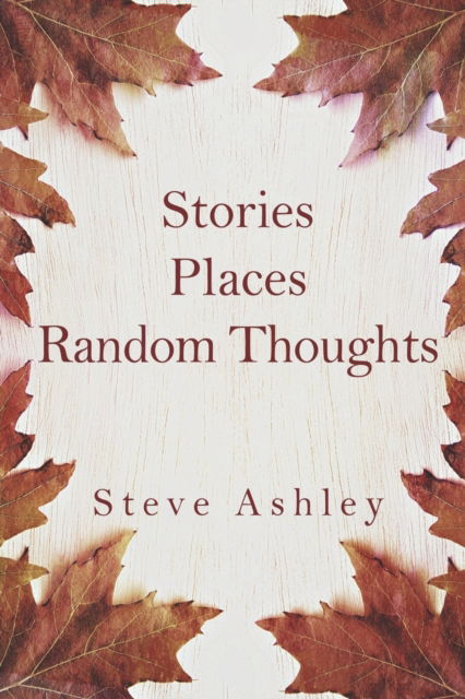 Cover for Steve Ashley · Stories Places Random Thoughts (Pocketbok) (2022)