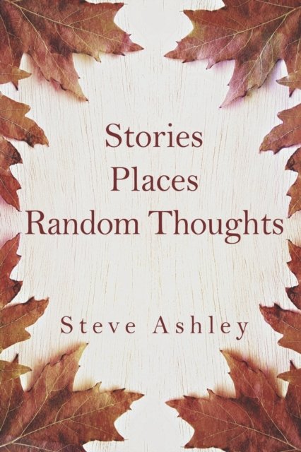 Cover for Steve Ashley · Stories Places Random Thoughts (Paperback Bog) (2022)