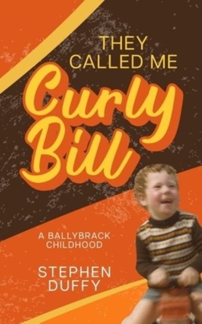 Cover for Stephen Duffy · They Called Me Curly Bill: A Ballybrack Childhood (Pocketbok) (2022)