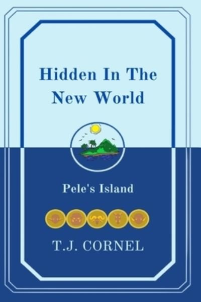 Cover for T J Cornel · Hidden in the New World: Pele's Island (Taschenbuch) (2022)