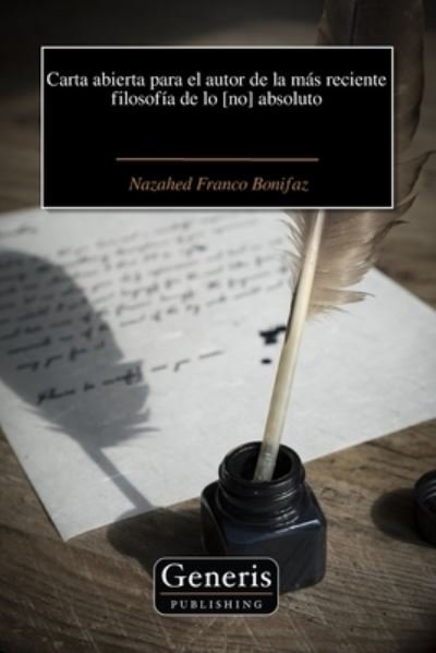 Cover for Nazahed Franco Bonifaz · Carta Abierta para el Autor de la Más Reciente Filosofía de lo [no] Absoluto (Bok) (2023)