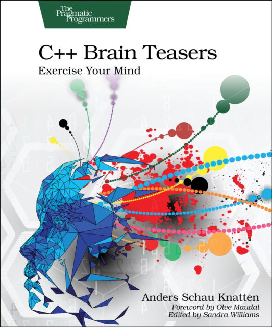 C++ Brain Teasers: Exercise Your Mind - Anders Schau Knatten - Bøger - The Pragmatic Programmers - 9798888650516 - 22. august 2024