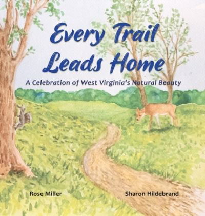 Cover for Rose Miller · Every Trail Leads Home: A Celebration of West Virginia's Natural Beauty (Hardcover bog) (2021)