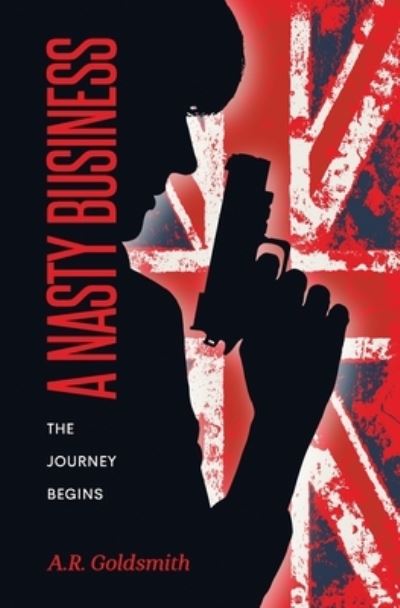 Cover for A R Goldsmith · A Nasty Business: The Journey Begins (Paperback Book) (2022)