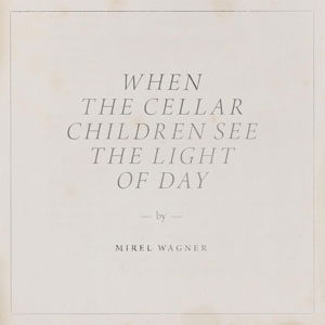 When The Cellar Children See The Light - Mirel Wagner - Musik - SUBPOP - 0098787107517 - 14 augusti 2014