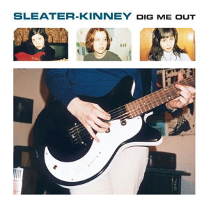 Dig Me Out - Sleater-kinney - Musiikki - SUB POP - 0098787110517 - maanantai 3. marraskuuta 2014