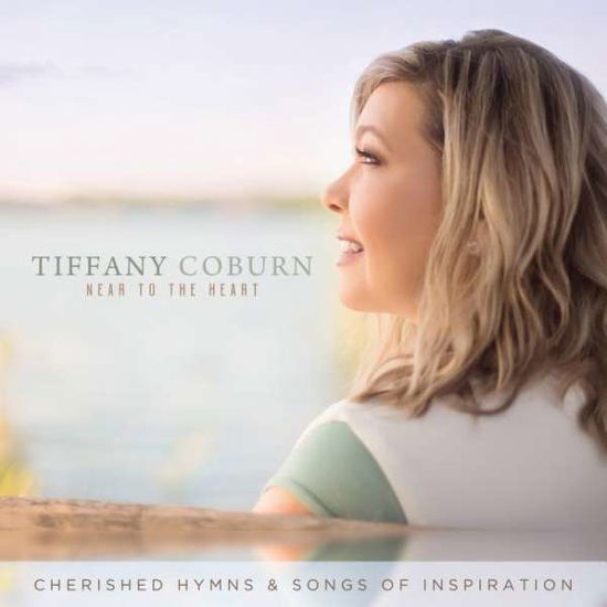 Cover for Tiffany Coburn · Tiffany Coburn-near to the Heart: Cherished Hymns (CD) (2019)