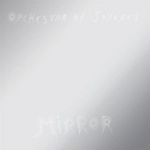 Mirror - Orchestra Of Spheres - Music - FIRE - 0809236153517 - November 2, 2018